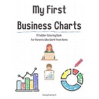 My First Business Charts: A Toddler Coloring Book For Parents Who Work From Home