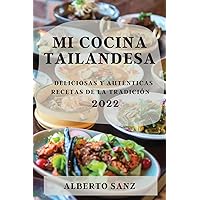 Mi Cocina Tailandesa 2022: Deliciosas Y Auténticas Recetas de la Tradición (Spanish Edition)