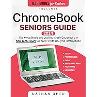 ChromeBook Seniors Guide: The Most Simple Crash Course for the Non-Tech-Savvy to Learn How to Use your Brand New Chromebook (Tech guides for Seniors) ChromeBook Seniors Guide: The Most Simple Crash Course for the Non-Tech-Savvy to Learn How to Use your Brand New Chromebook (Tech guides for Seniors) Paperback