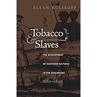Tobacco and Slaves: The Development of Southern Cultures in the Chesapeake, 1680-1800 (Published by the Omohundro Institute of Early American History ... and the University of North Carolina Press) Tobacco and Slaves: The Development of Southern Cultures in the Chesapeake, 1680-1800 (Published by the Omohundro Institute of Early American History ... and the University of North Carolina Press) Paperback Kindle Hardcover