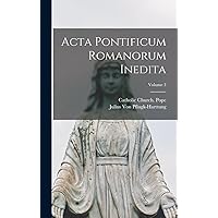 Acta Pontificum Romanorum Inedita; Volume 3 (Latin Edition) Acta Pontificum Romanorum Inedita; Volume 3 (Latin Edition) Hardcover Paperback