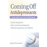 Coming Off Antidepressants: Successful Use and Safe Withdrawal Coming Off Antidepressants: Successful Use and Safe Withdrawal Paperback