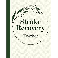 Stroke Recovery Tracker: Record Physical Effects, Therapy, Activities, Medications, Mood with Daily Assessments Stroke Recovery Tracker: Record Physical Effects, Therapy, Activities, Medications, Mood with Daily Assessments Paperback