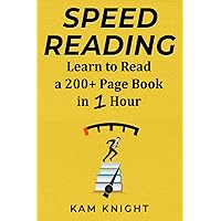 Speed Reading: Learn to Read a 200+ Page Book in 1 Hour Speed Reading: Learn to Read a 200+ Page Book in 1 Hour Paperback Kindle Hardcover