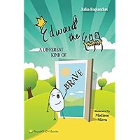Edward the Egg: A Different Kind of Brave Edward the Egg: A Different Kind of Brave Paperback Kindle