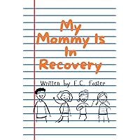 My Mommy Is In Recovery My Mommy Is In Recovery Paperback Kindle