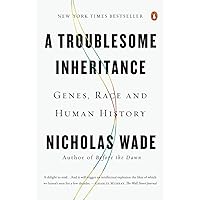 A Troublesome Inheritance: Genes, Race and Human History A Troublesome Inheritance: Genes, Race and Human History Paperback Audible Audiobook Kindle Hardcover Audio CD