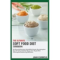 The Ultimate Soft Food Diet Cookbook: An Essential Nutrition Guide With Simple, Nourishing And Easy-To-Follow Soft Diet Recipes For People With Chewing And Swallowing Difficulties The Ultimate Soft Food Diet Cookbook: An Essential Nutrition Guide With Simple, Nourishing And Easy-To-Follow Soft Diet Recipes For People With Chewing And Swallowing Difficulties Paperback Kindle