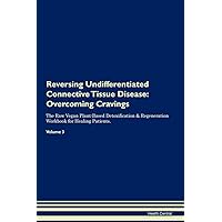 Reversing Undifferentiated Connective Tissue Disease: Overcoming Cravings The Raw Vegan Plant-Based Detoxification & Regeneration Workbook for Healing Patients. Volume 3 Reversing Undifferentiated Connective Tissue Disease: Overcoming Cravings The Raw Vegan Plant-Based Detoxification & Regeneration Workbook for Healing Patients. Volume 3 Paperback