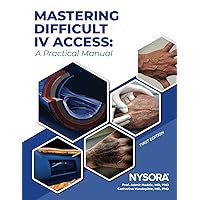 Mastering Difficult IV Access - a Practical Manual: First Edition Mastering Difficult IV Access - a Practical Manual: First Edition Paperback Kindle