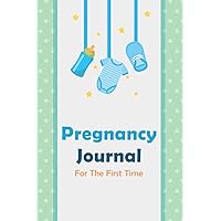 Pregnancy Journal For The First Time: Perfect Journal Notebook for Mom-to-be To Record Memorable Moments With Our Little Baby | Paperback, Soft Cover, 6x9 inch, Premium Design Inside