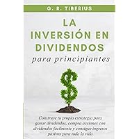 La Inversión En Dividendos Para Principiantes: Construye tu propia estrategia para ganar dividendos, compra acciones con dividendos fácilmente y ... Investing in Bear Markets) (Spanish Edition)
