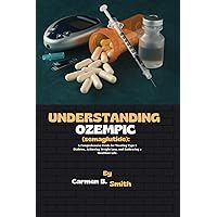 UNDERSTANDING OZEMPIC (semaglutide): A Comprehensive Guide for Treating Type 2 Diabetes, Achieving Weight Loss, and Embracing a Healthier Life. UNDERSTANDING OZEMPIC (semaglutide): A Comprehensive Guide for Treating Type 2 Diabetes, Achieving Weight Loss, and Embracing a Healthier Life. Paperback Kindle