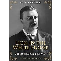 Lion in the White House: A Life of Theodore Roosevelt Lion in the White House: A Life of Theodore Roosevelt Hardcover Kindle Audible Audiobook Paperback Audio CD