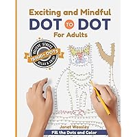 Exciting and Mindful Dot-To-Dot For Adults: Relax and Unleash your Creativity Adult Activity Book Exciting and Mindful Dot-To-Dot For Adults: Relax and Unleash your Creativity Adult Activity Book Paperback