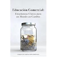 Educación Comercial: Enseñanzas Claves para un Mundo en Cambio (Spanish Edition) Educación Comercial: Enseñanzas Claves para un Mundo en Cambio (Spanish Edition) Paperback