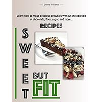 Sweet but Fit: Recipes. Learn how to make delicious brownies without the addition of chocolate, flour, sugar, and more...