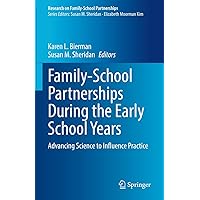 Family-School Partnerships During the Early School Years: Advancing Science to Influence Practice (Research on Family-School Partnerships) Family-School Partnerships During the Early School Years: Advancing Science to Influence Practice (Research on Family-School Partnerships) Kindle Hardcover Paperback