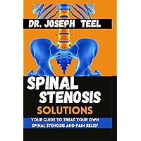Spinal Stenosis Solutions: Your guide to treat your own Spinal stenosis and pain Relief Spinal Stenosis Solutions: Your guide to treat your own Spinal stenosis and pain Relief Paperback Kindle Hardcover