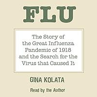 Flu: The Story of the Great Influenza Pandemic of 1918 and the Search for the Virus that Caused It Flu: The Story of the Great Influenza Pandemic of 1918 and the Search for the Virus that Caused It Audible Audiobook Hardcover Kindle Paperback