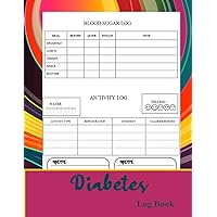 Diabetes Log Book Blood Sugar Level Recording: A Daily Log for Tracking Blood Sugar, Nutrition, and Activity