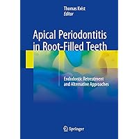 Apical Periodontitis in Root-Filled Teeth: Endodontic Retreatment and Alternative Approaches Apical Periodontitis in Root-Filled Teeth: Endodontic Retreatment and Alternative Approaches Kindle Hardcover Paperback