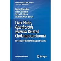 Liver Fluke, Opisthorchis viverrini Related Cholangiocarcinoma: Liver Fluke Related Cholangiocarcinoma (Recent Results in Cancer Research Book 219) Liver Fluke, Opisthorchis viverrini Related Cholangiocarcinoma: Liver Fluke Related Cholangiocarcinoma (Recent Results in Cancer Research Book 219) Kindle Hardcover