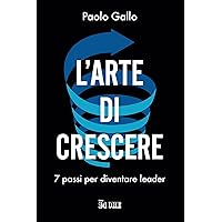 L'arte di crescere: 7 passi per diventare leader (Italian Edition) L'arte di crescere: 7 passi per diventare leader (Italian Edition) Kindle
