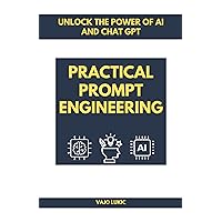 Practical Prompt Engineering: A Step-by-Step Guide to Using AI Language Models Practical Prompt Engineering: A Step-by-Step Guide to Using AI Language Models Kindle Paperback