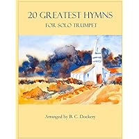 20 Greatest Hymns for Solo Trumpet 20 Greatest Hymns for Solo Trumpet Paperback