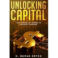 Unlocking Capital: The Power of Bonds in Project Finance Unlocking Capital: The Power of Bonds in Project Finance Paperback Kindle