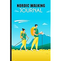 Nordic Walking Journal. Blank Walking Diary For Nordic Walker Or Athlete. Handy Tool To Track Nordic Pole Walking Adventure For Health & Fitness: ... Walker & Hiker To Improve Physical Wellness