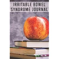 Irritable Bowel Syndrome Journal: IBS Food & Symptoms Management Diary with Assessment Pages, Symptom Tracker, Doctors Appointments, Relief Treatment With Inspirational quotes and Many more Features