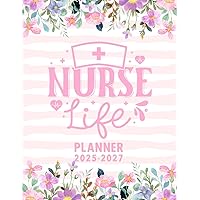 Nurse Life Monthly Planner 2025-2027: Plan Ahead with this 3 Years Organizer from January 2025 to December 2027 with Calendar, Appointment, Notes and Much More, Gifts For Nursing Student & Women.