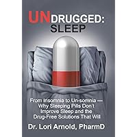 Undrugged: Sleep: From Insomnia to Un-Somnia -- Why Sleeping Pills Don'T Improve Sleep and the Drug-Free Solutions That Will Undrugged: Sleep: From Insomnia to Un-Somnia -- Why Sleeping Pills Don'T Improve Sleep and the Drug-Free Solutions That Will Hardcover Paperback