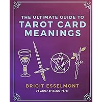 The Ultimate Guide to Tarot Card Meanings The Ultimate Guide to Tarot Card Meanings Paperback Kindle