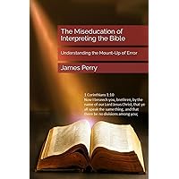 The Miseducation of Interpreting the Bible: Understanding the Mount-Up of Error The Miseducation of Interpreting the Bible: Understanding the Mount-Up of Error Paperback Kindle Hardcover