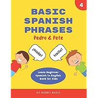 Basic Spanish Phrases: Learn Beginner Spanish to English Book for Kids Basic Spanish Phrases: Learn Beginner Spanish to English Book for Kids Paperback Kindle