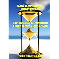 TEIAS TEMPORAIS DA PROSPERIDADE: EXPLORANDO A SINCRONIA ENTRE TEMPO E ECONOMIA (Portuguese Edition) TEIAS TEMPORAIS DA PROSPERIDADE: EXPLORANDO A SINCRONIA ENTRE TEMPO E ECONOMIA (Portuguese Edition) Paperback Kindle