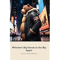 Winston's Big Dream in the Big Apple: A Bear's Dream Come True Winston's Big Dream in the Big Apple: A Bear's Dream Come True Paperback