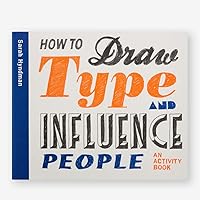 How to Draw Type and Influence People: An Activity Book How to Draw Type and Influence People: An Activity Book Paperback