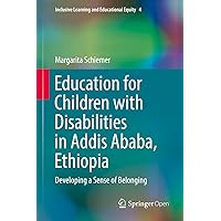 Education for Children with Disabilities in Addis Ababa, Ethiopia: Developing a Sense of Belonging (Inclusive Learning and Educational Equity Book 4) Education for Children with Disabilities in Addis Ababa, Ethiopia: Developing a Sense of Belonging (Inclusive Learning and Educational Equity Book 4) eTextbook Hardcover Paperback