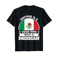 Mens good time girl needs in life is a mexican boy Mexico T-Shirt