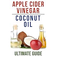 Coconut Oil and Apple Cider Vinegar: How To Use Apple Cider Vinegar and Coconut Oil To Lose Weight, Prevent Allergies, And Boost Your Immune System Coconut Oil and Apple Cider Vinegar: How To Use Apple Cider Vinegar and Coconut Oil To Lose Weight, Prevent Allergies, And Boost Your Immune System Kindle