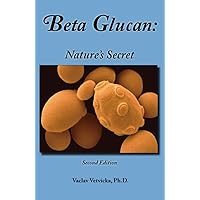 Beta Glucan: Nature's Secret Beta Glucan: Nature's Secret Mass Market Paperback Paperback
