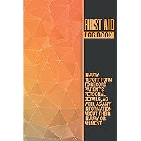 First Aid Log Book | Injury report Form to record patient's personal details, as well as any information about their injury or ailment: Makes a Great ... emergency physicians or medical staff.