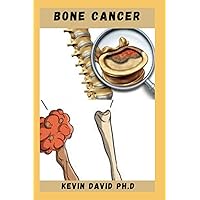 BONE CANCER: Easy To Prepare Calcium Rich Recipes To Heal Bone Cancer Includes How To Get Started BONE CANCER: Easy To Prepare Calcium Rich Recipes To Heal Bone Cancer Includes How To Get Started Paperback Kindle