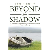 Beyond the Shadow: A journey of a young boy to find life meaning through his own sufferings Beyond the Shadow: A journey of a young boy to find life meaning through his own sufferings Paperback