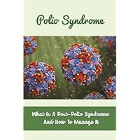 Polio Syndrome: What Is A Post-Polio Syndrome And How To Manage It
