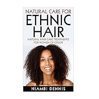 Natural Care for Ethnic Hair: Natural Hair Care Treatments for Women of Color Natural Care for Ethnic Hair: Natural Hair Care Treatments for Women of Color Paperback Kindle